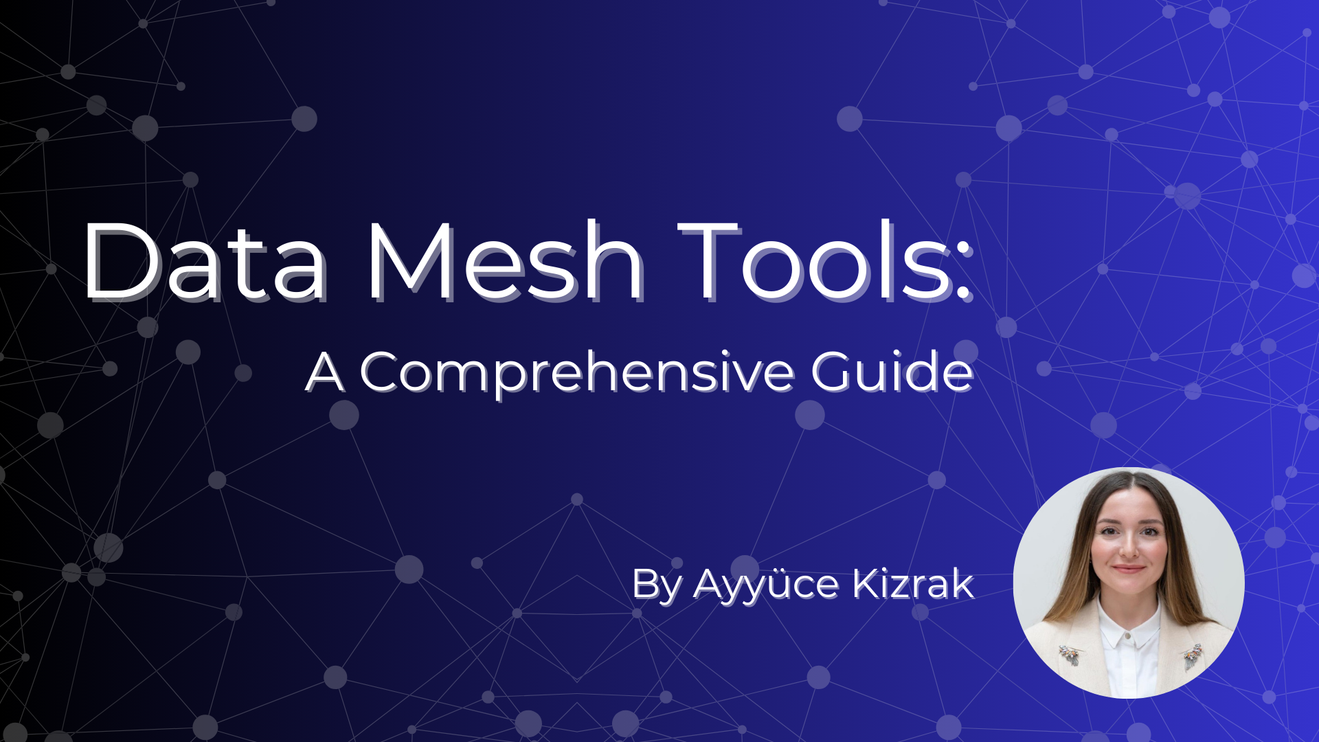 Data Mesh Tools: A Comprehensive Guide by Ayyuce Kizrak